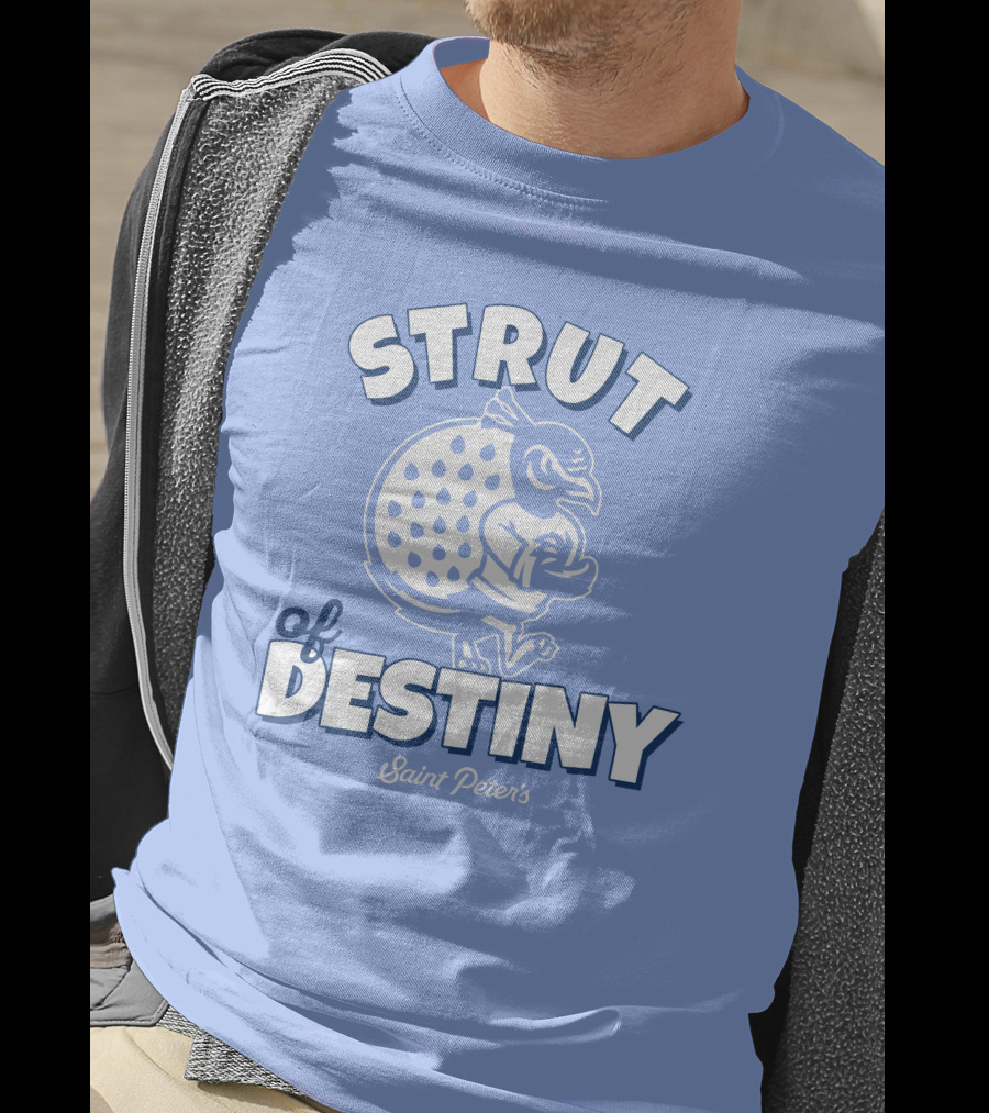 Homefield Strut Of Destiny Saint Peter's Basketball Saint Peter's Athletics T-Shirt