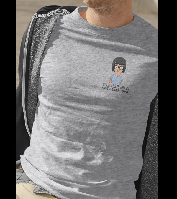 Tina Belcher Bob’s Burgers Your Ass Is Grass And I’m Gonna Mow It T-Shirt