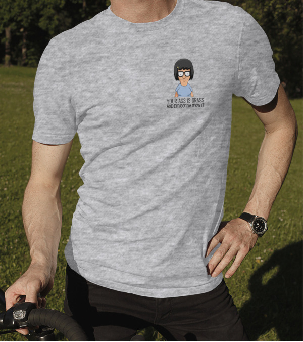 Tina Belcher Bob’s Burgers Your Ass Is Grass And I’m Gonna Mow It T-Shirt