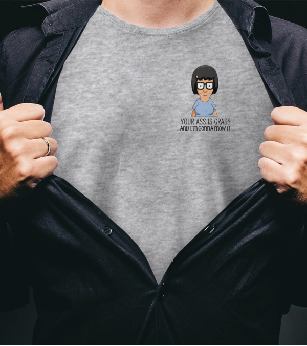 Tina Belcher Bob’s Burgers Your Ass Is Grass And I’m Gonna Mow It T-Shirt