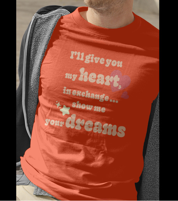 I'll Give You My Heart In Exchange Show Me Your Dreams Hearts And Stars T-Shirt