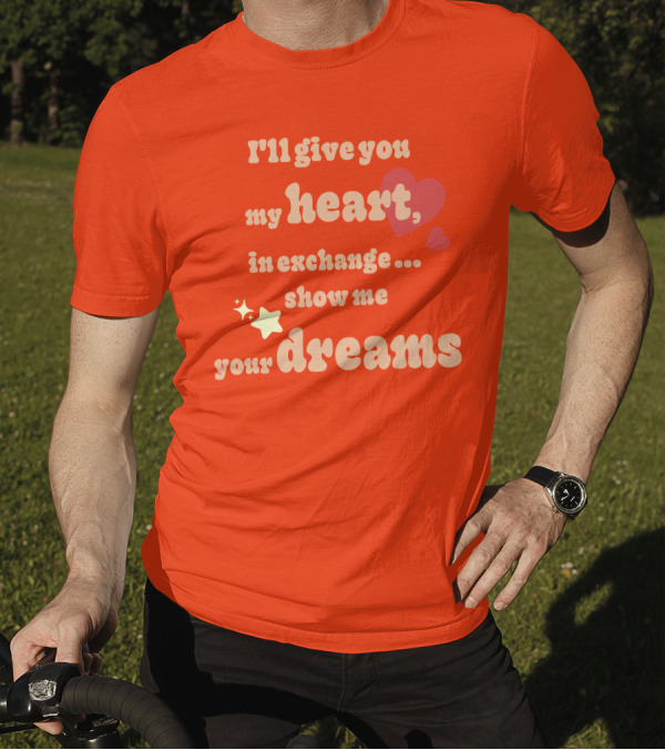 I'll Give You My Heart In Exchange Show Me Your Dreams Hearts And Stars T-Shirt