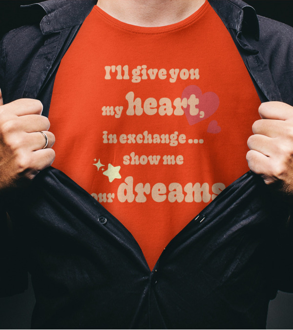 I'll Give You My Heart In Exchange Show Me Your Dreams Hearts And Stars T-Shirt