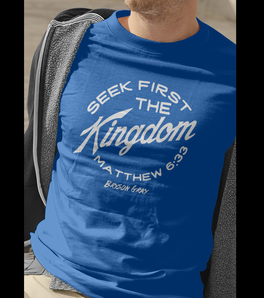 Bryson Gray Seek First The Kingdom Matthew 6:33 T-Shirt