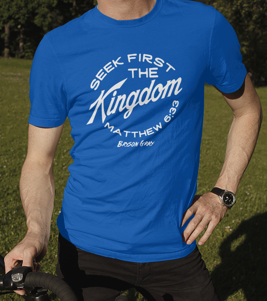 Bryson Gray Seek First The Kingdom Matthew 6:33 T-Shirt
