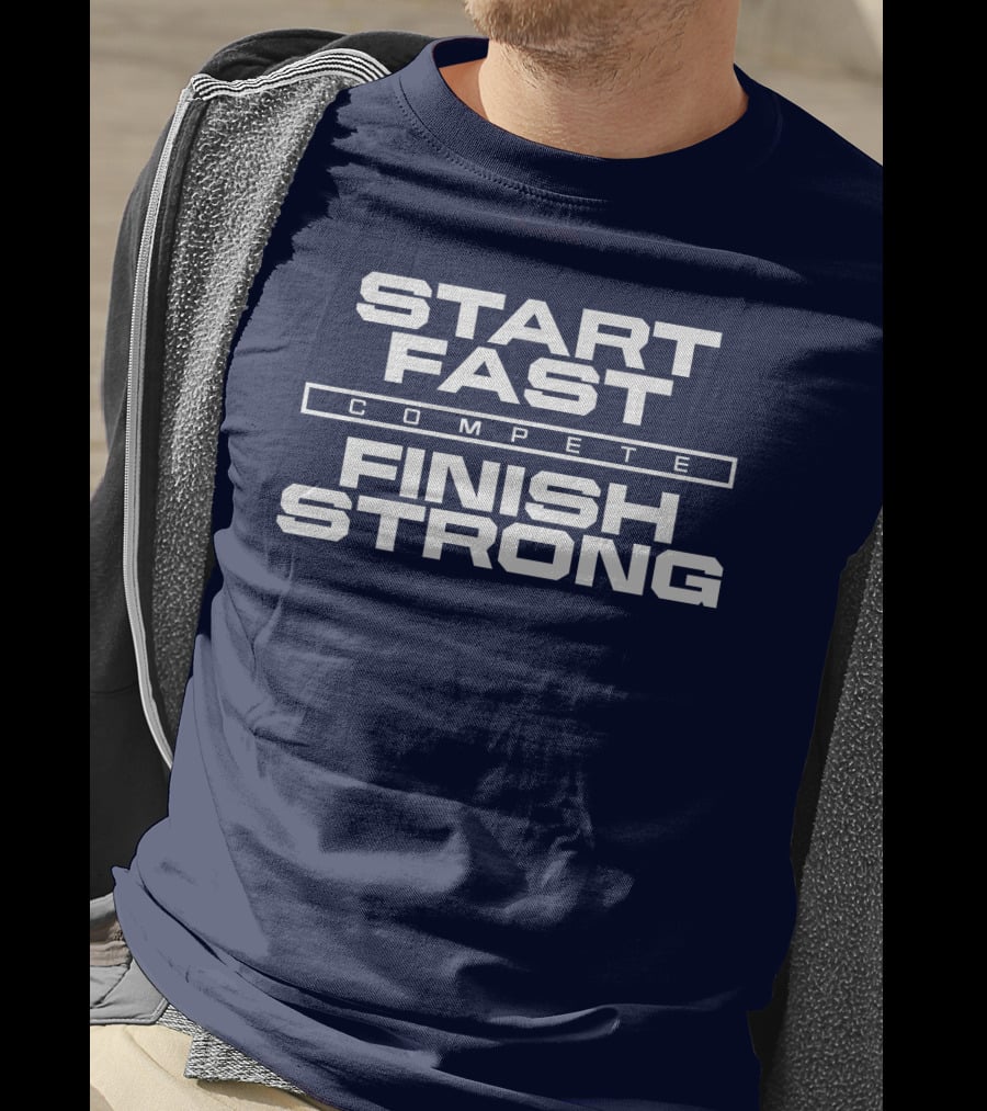 Start Fast Compete Finish Strong Penn State Football Victory T-Shirt