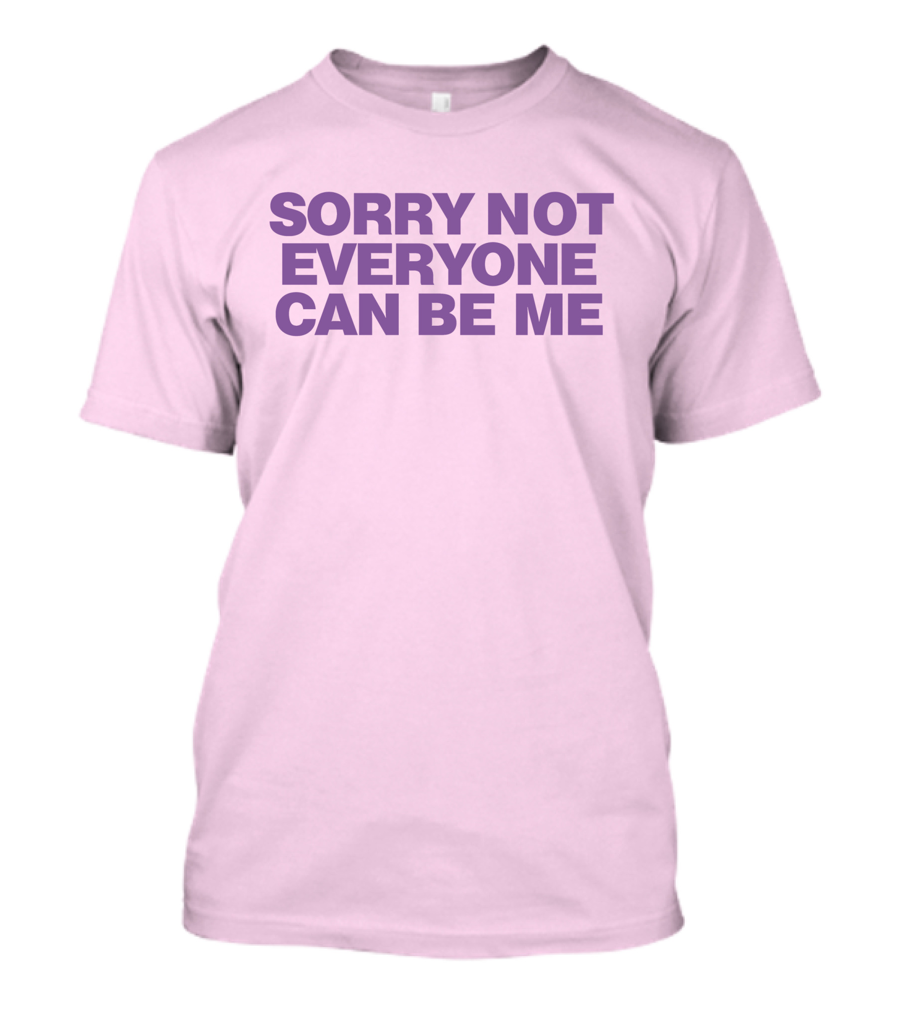 Sorry Not Everyone Can Be Me Statement Purple Text T-Shirt