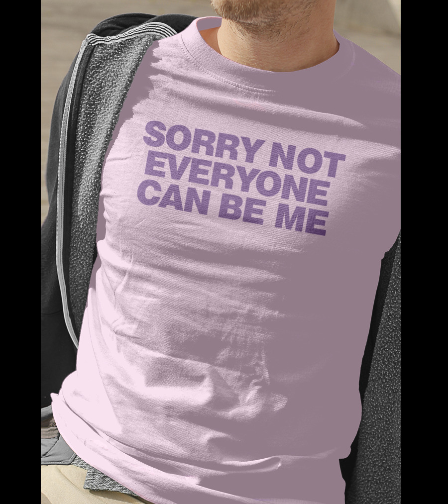 Sorry Not Everyone Can Be Me Statement Purple Text T-Shirt