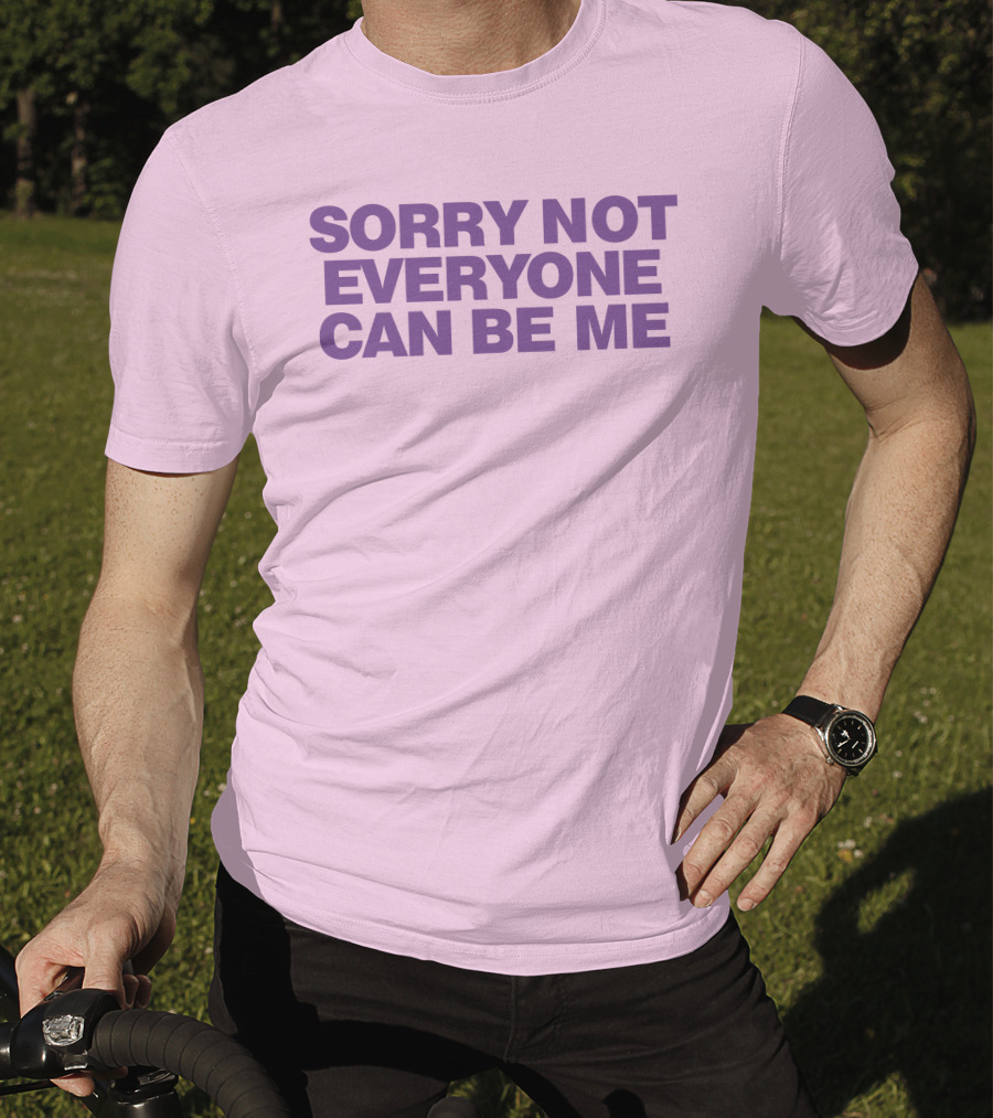 Sorry Not Everyone Can Be Me Statement Purple Text T-Shirt