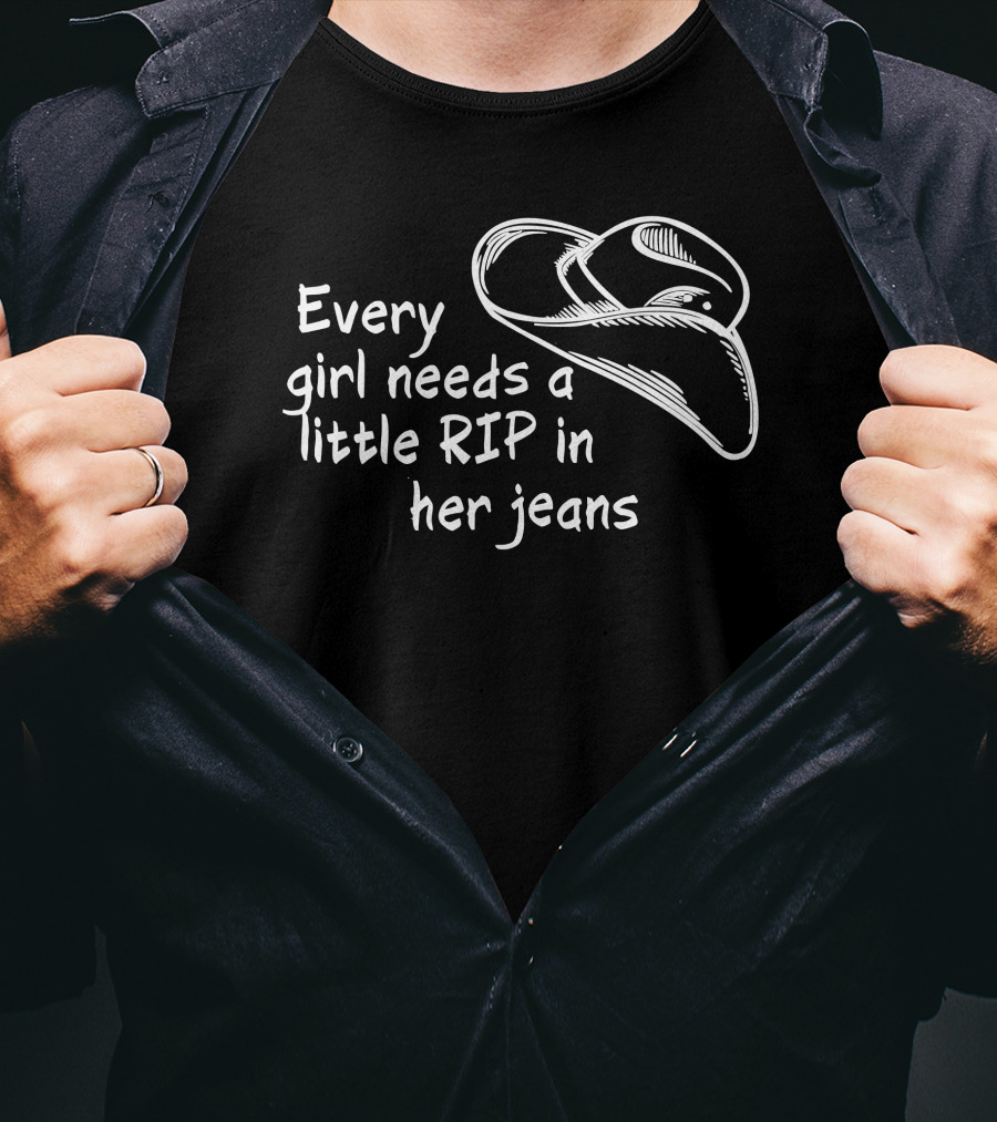 Every Girl Needs A Little Rip In Her Jeans Cowboy Hat T-Shirt
