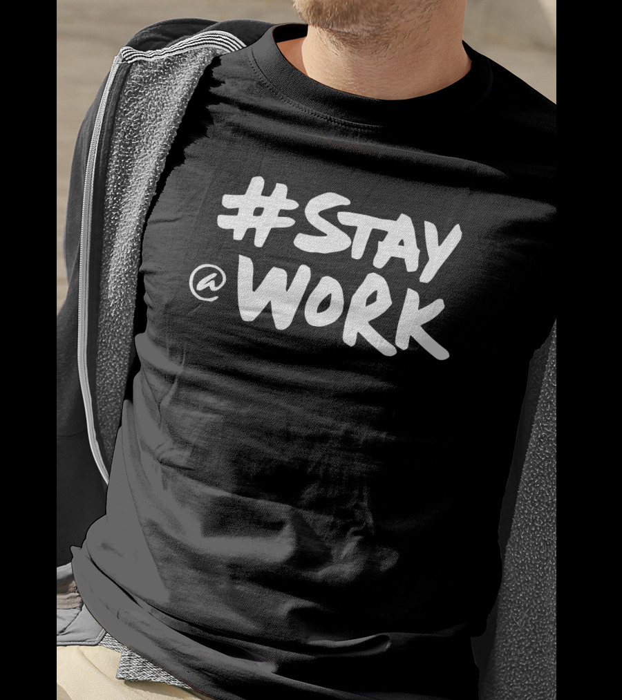 Stay @ Work Casual Motivational T-Shirt
