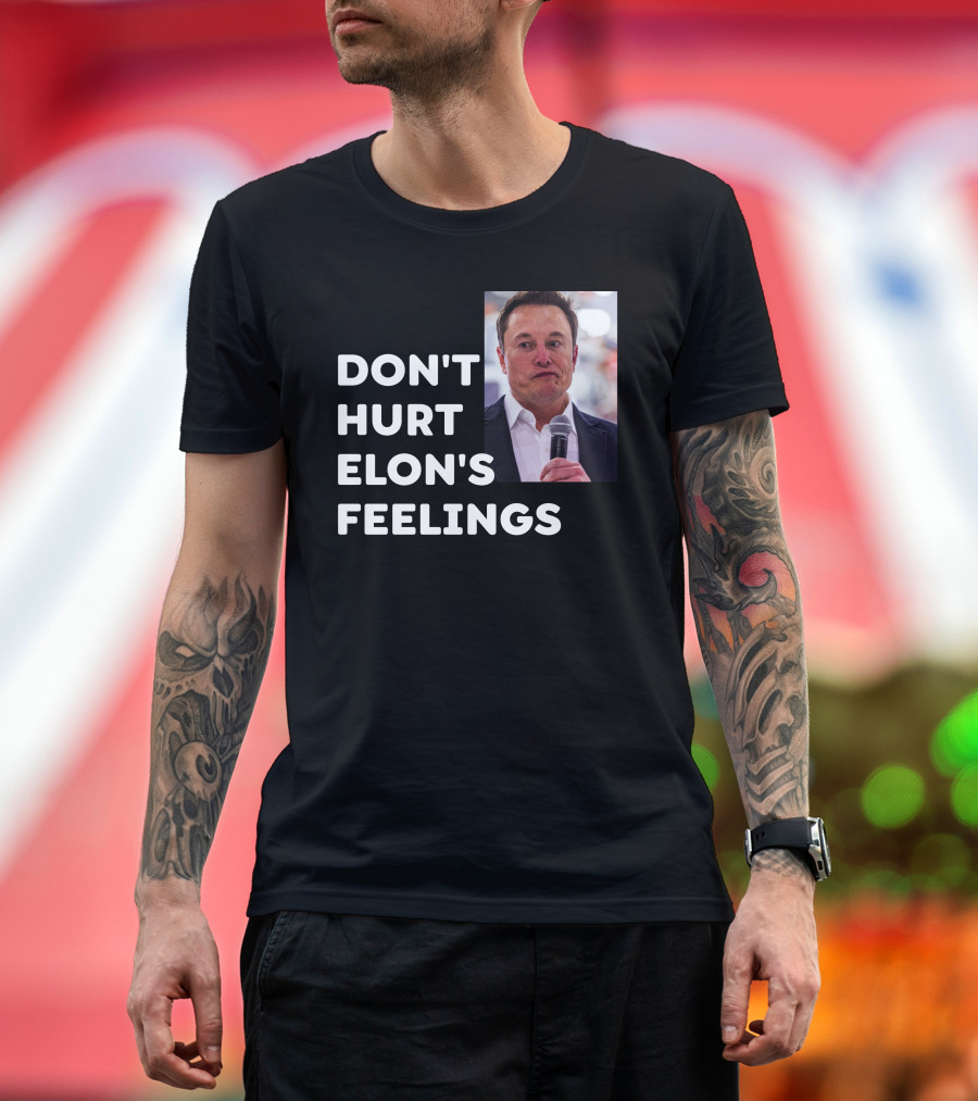 Don't Hurt Elon's Feelings T-Shirt