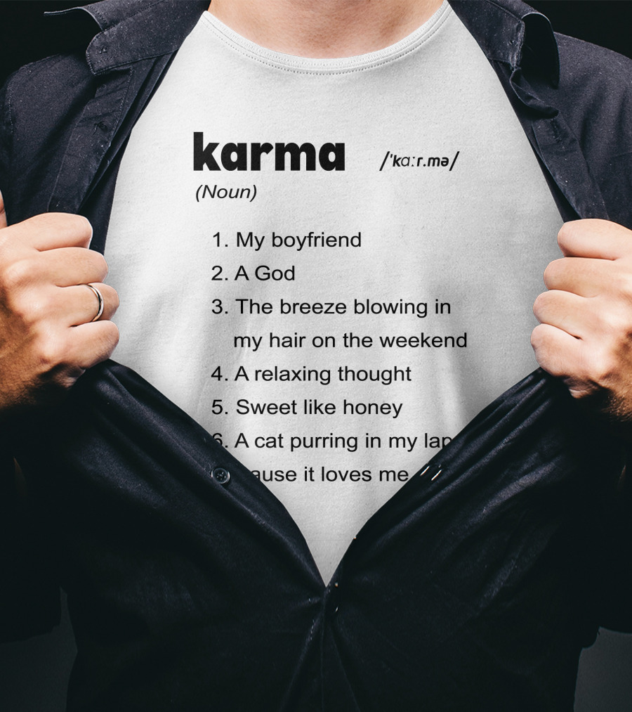 Karma My Boyfriend A God The Breeze Blowing In My Hair A Relaxing Thought Sweet Like Honey A Cat Purring In My Lap 'Cause It Loves Me T-Shirt
