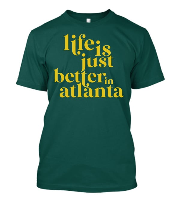Life Is Just Better In Atlanta T-Shirt