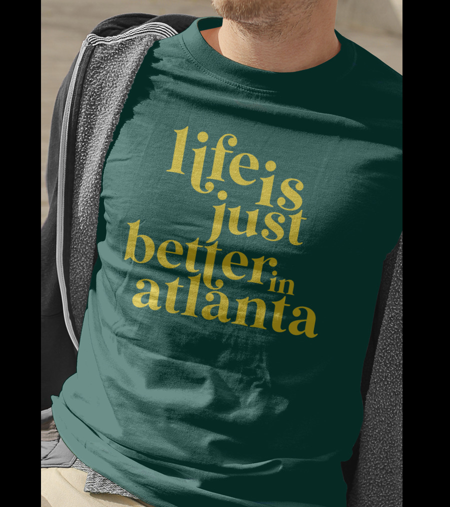 Life Is Just Better In Atlanta T-Shirt