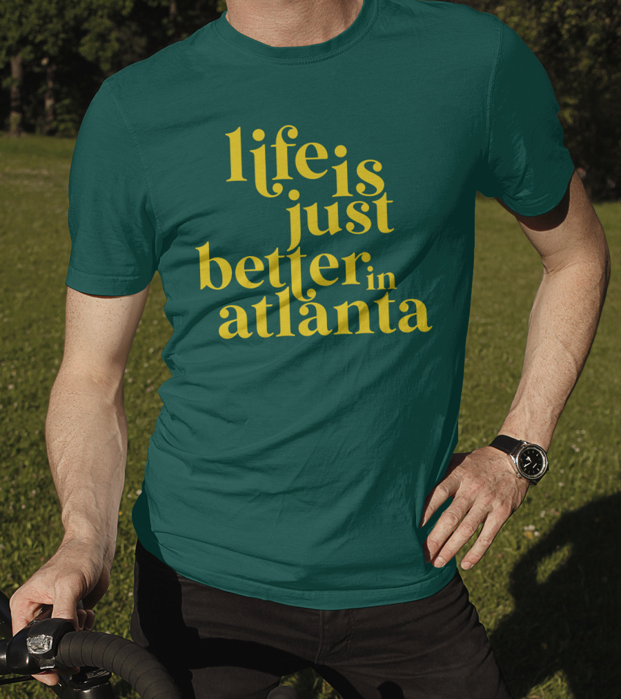Life Is Just Better In Atlanta T-Shirt