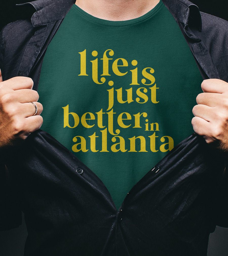 Life Is Just Better In Atlanta T-Shirt