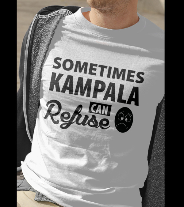 Sometimes Kampala Can Refuse Sad Face T-Shirt