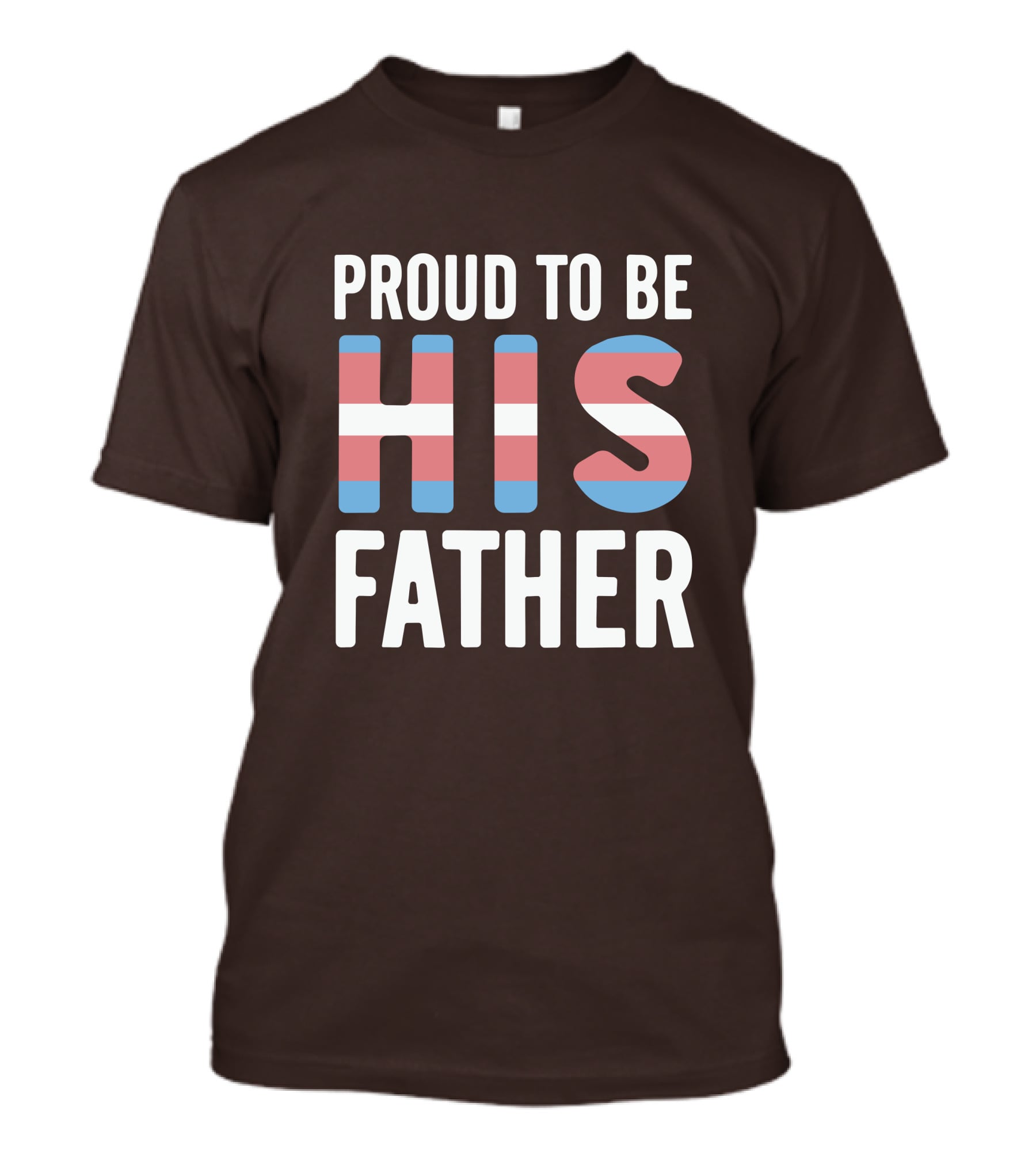PROUD TO BE HIS FATHER Transgender Pride Colors T-Shirt