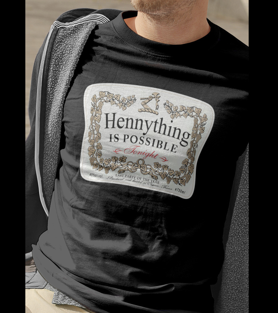 Hennything Is Possible Tonight Last Party Of The Year Label T-Shirt