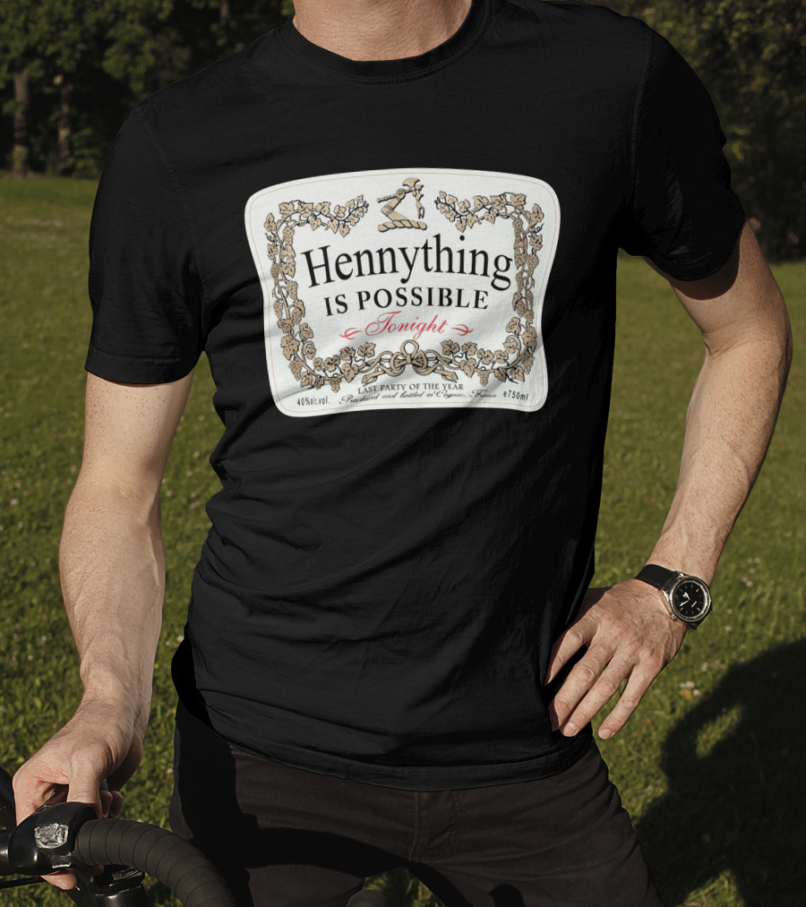 Hennything Is Possible Tonight Last Party Of The Year Label T-Shirt