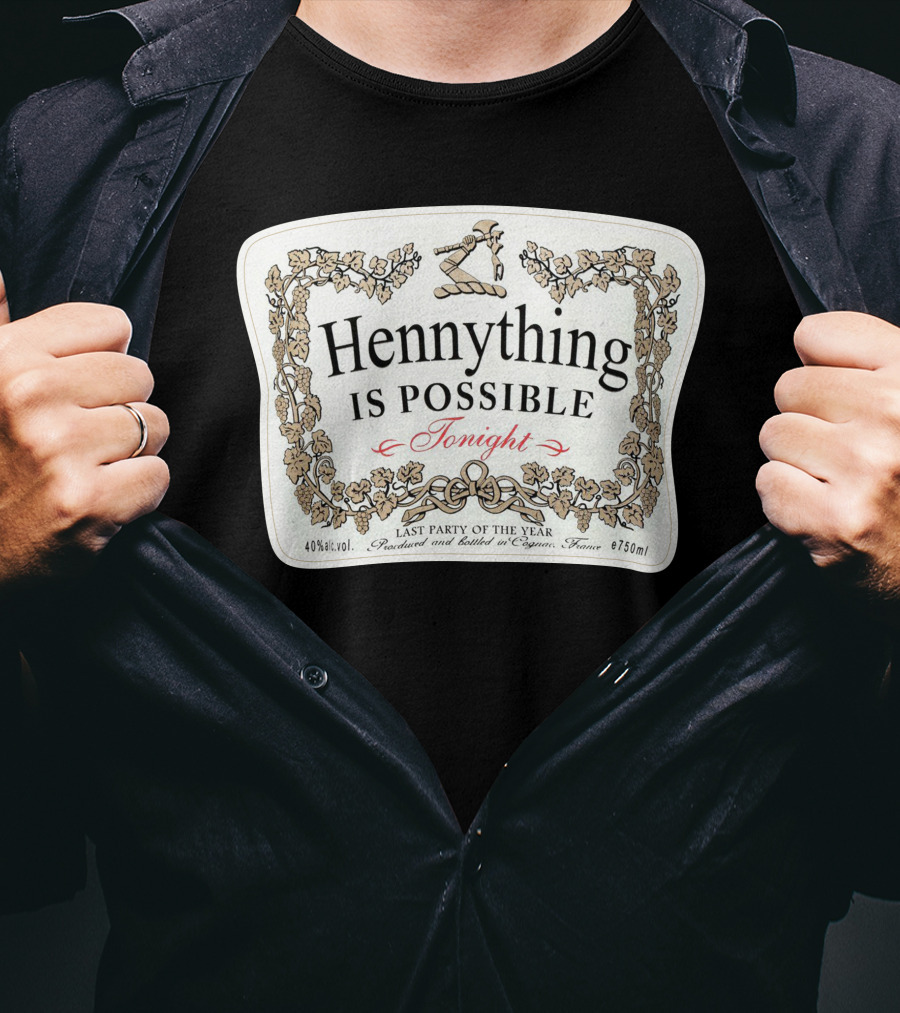Hennything Is Possible Tonight Last Party Of The Year Label T-Shirt