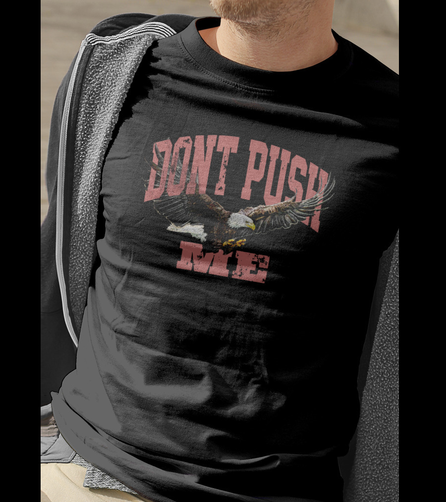DONT PUSH ME Chris D'Elia Merch Eagle T-Shirt
