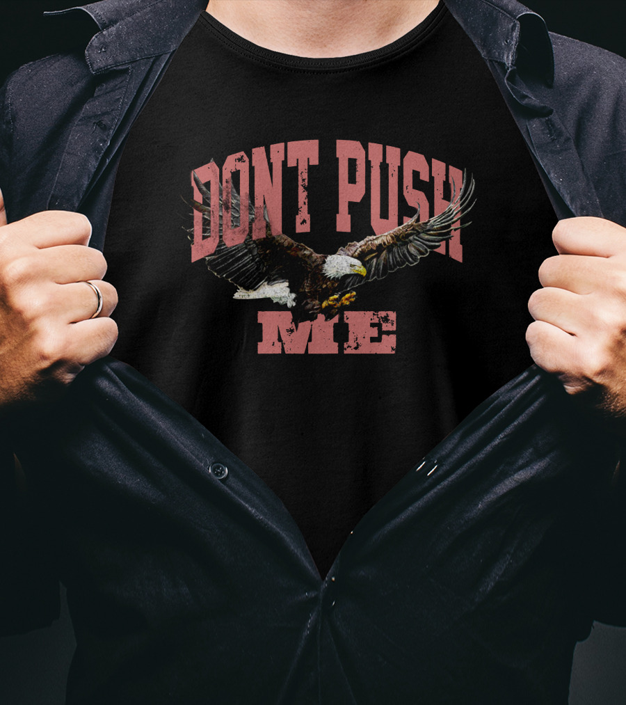 DONT PUSH ME Chris D'Elia Merch Eagle T-Shirt
