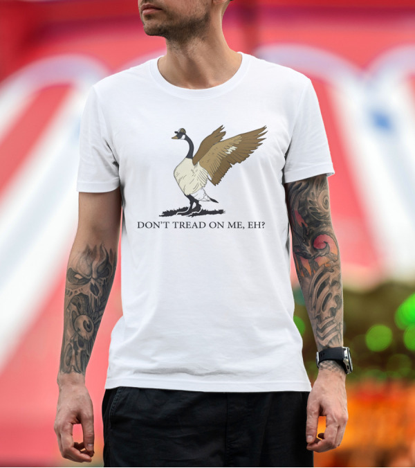 Premium T-Shirt: DON'T TREAD ON ME EH FREEDOM CONVOY CANADA GOOSE T-Shirt DON'T TREAD ON ME EH FREEDOM CONVOY CANADA GOOSE T-Shirt