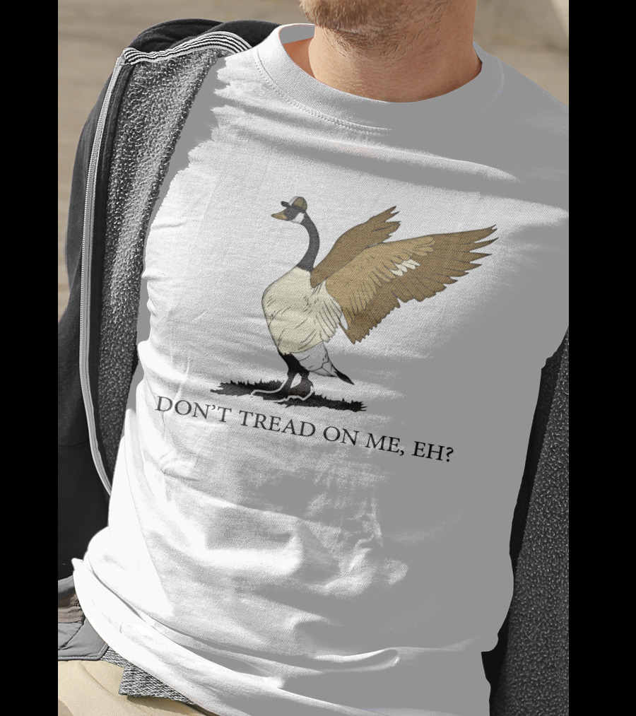 Don't Tread On ME Eh Freedom Convoy Canada Goose T-Shirt
