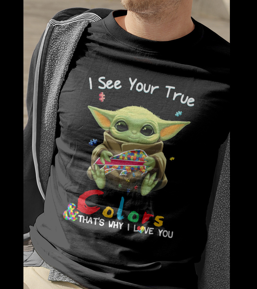 I See Your True Colors That's Why I Love You Buffalo Bills Baby Yoda T-Shirt