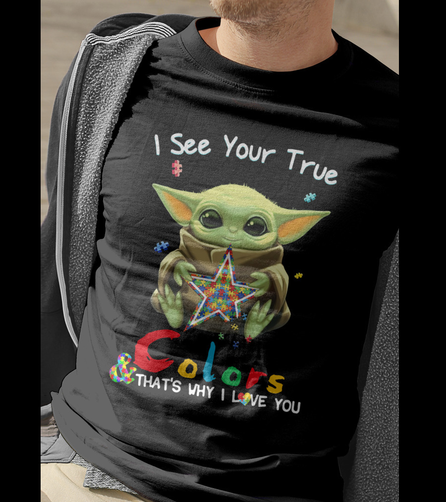 I See Your True Colors & That's Why I Love You T-Shirt