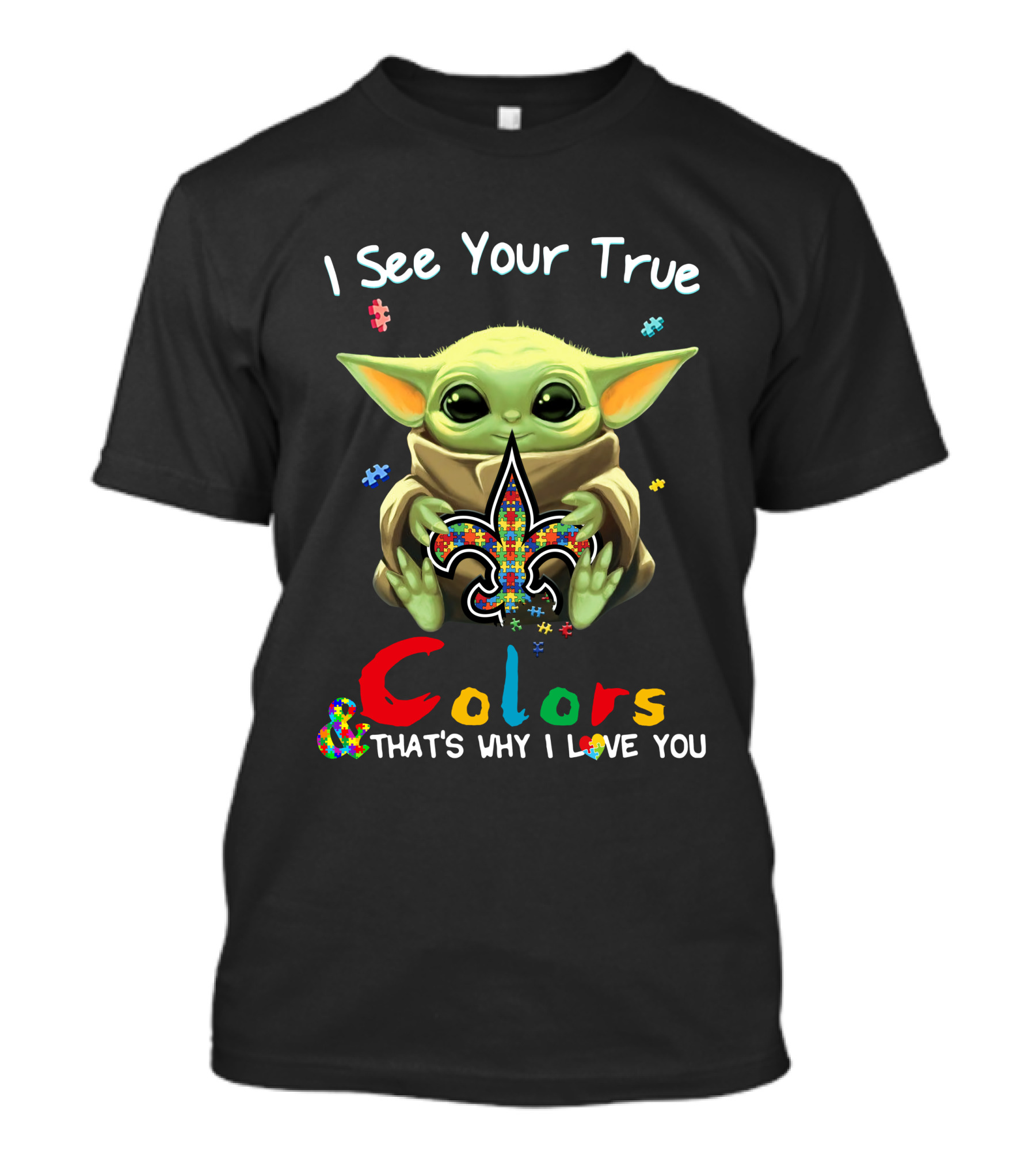 I See Your True Colors That's Why I Love You New Orleans Saints Baby Yoda T-Shirt