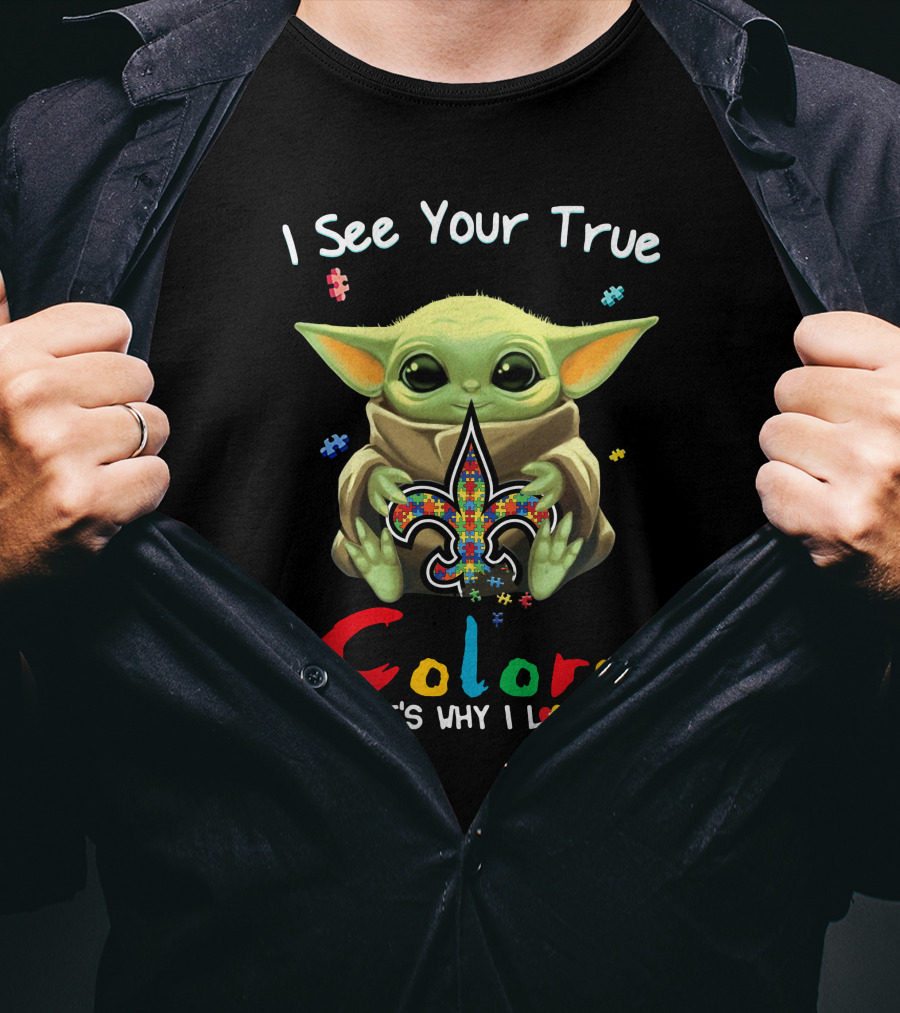 I See Your True Colors That's Why I Love You New Orleans Saints Baby Yoda T-Shirt