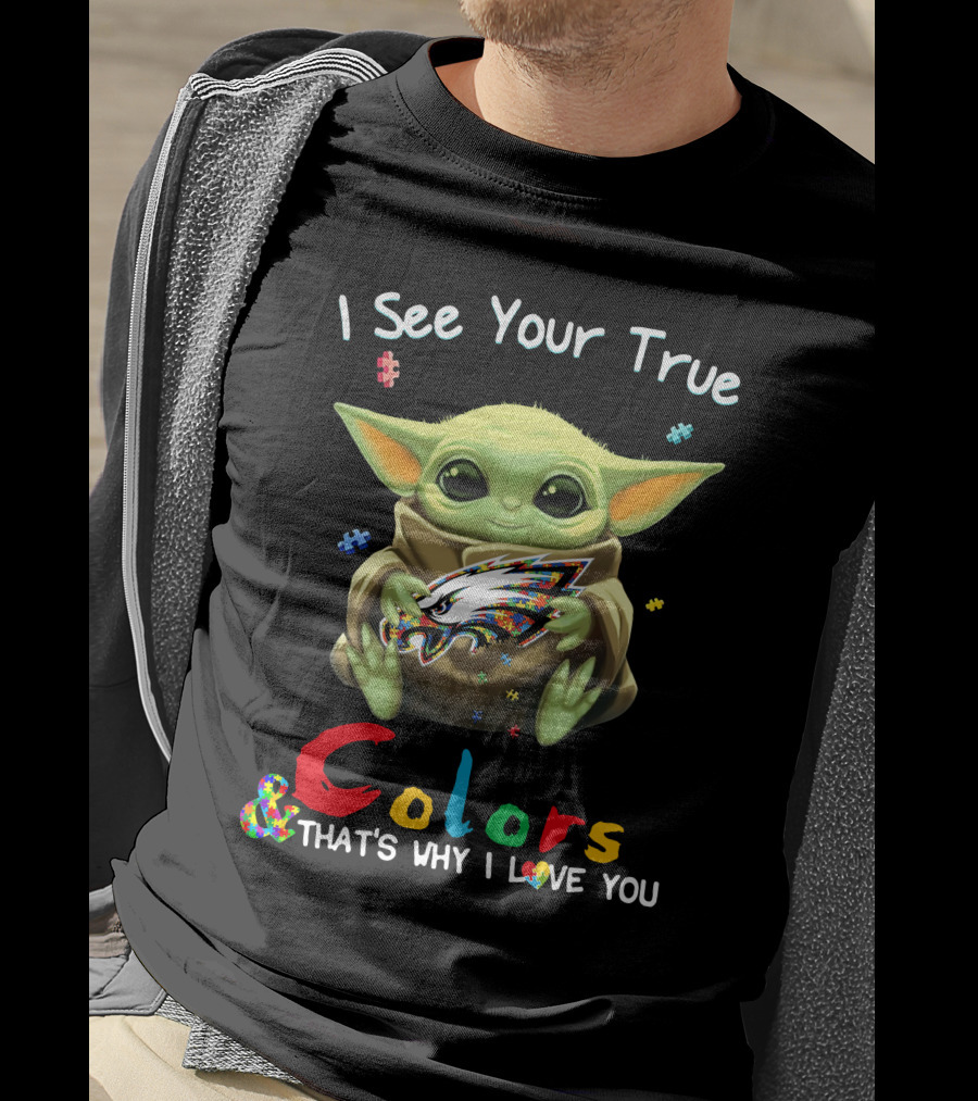 I See Your True Colors Baby Yoda Philadelphia Eagles That's Why I Love You T-Shirt