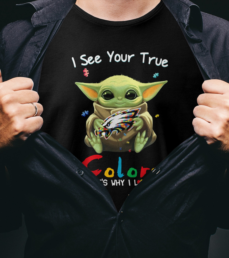 I See Your True Colors Baby Yoda Philadelphia Eagles That's Why I Love You T-Shirt