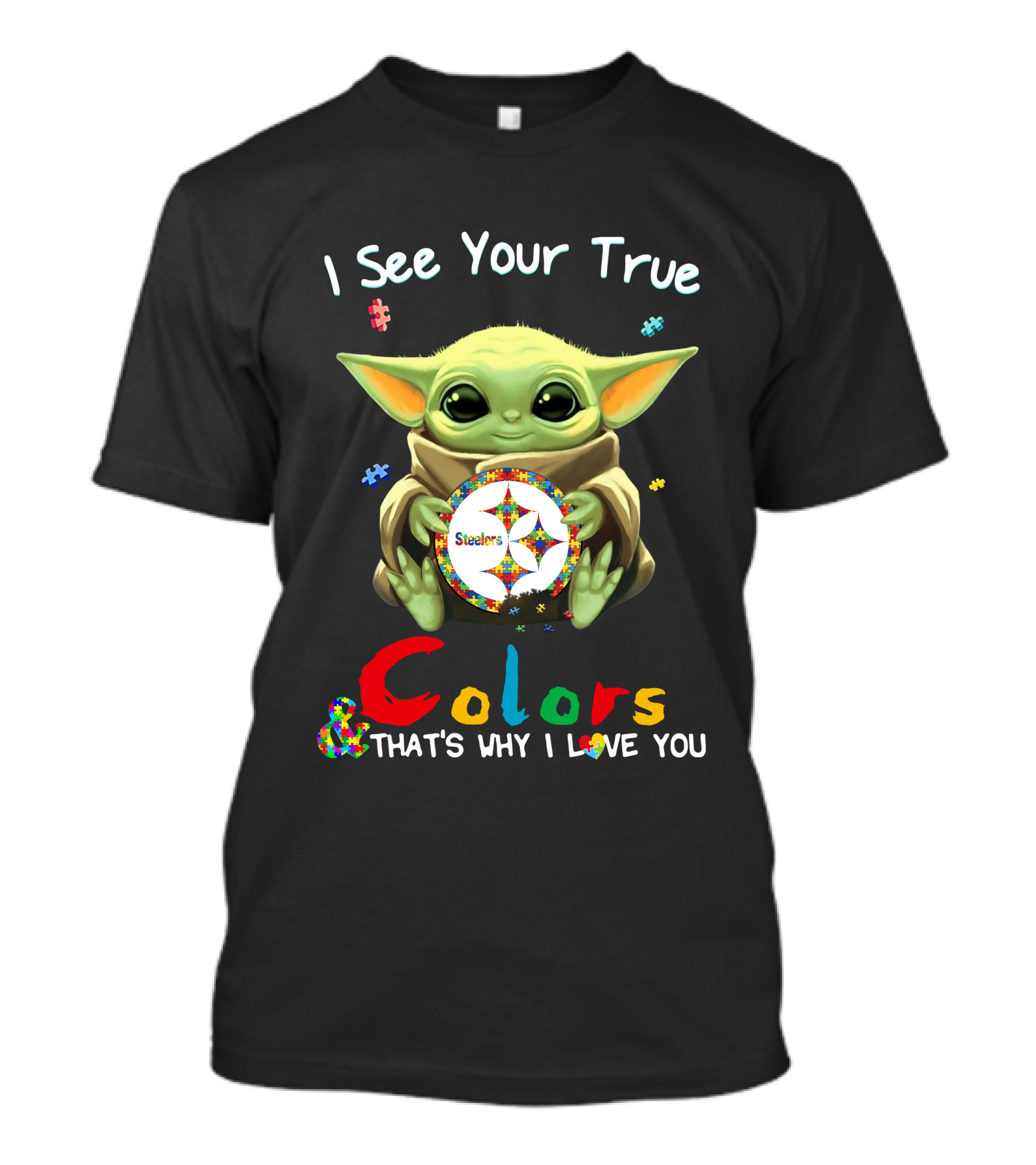 I See Your True Colors Steelers That's Why I Love You T-Shirt