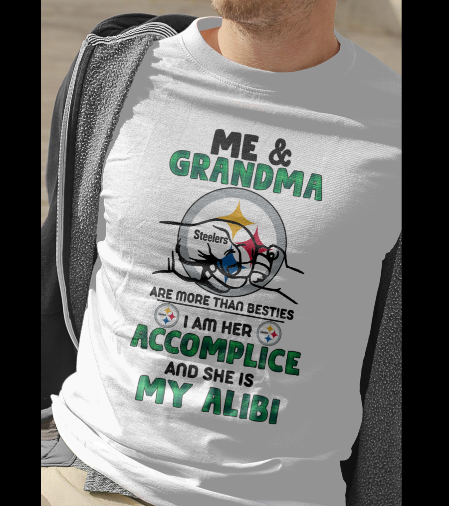 Me And Grandma Steelers Are More Than Besties I Am Her Accomplice And She Is My Alibi T-Shirt