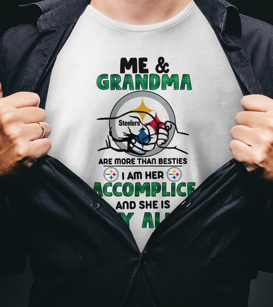 Me And Grandma Steelers Are More Than Besties I Am Her Accomplice And She Is My Alibi T-Shirt