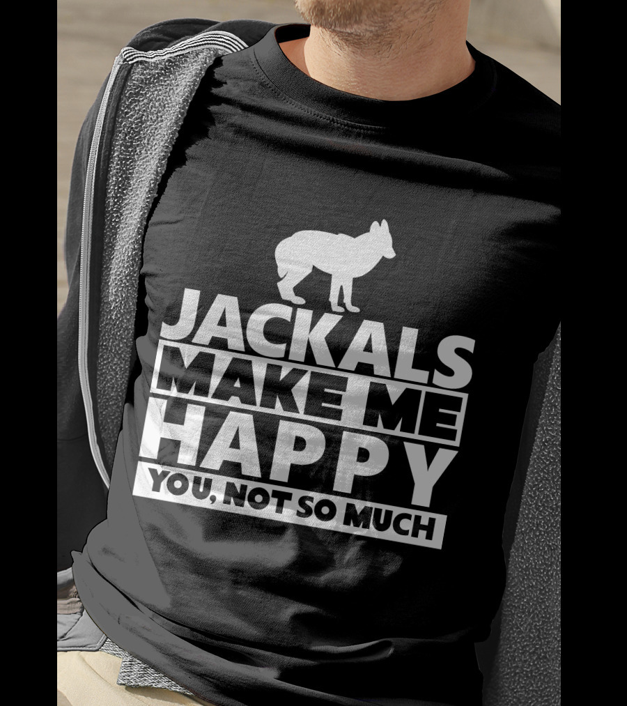 Fhyrajackal Jackals Make Me Happy You, Not So Much T-Shirt