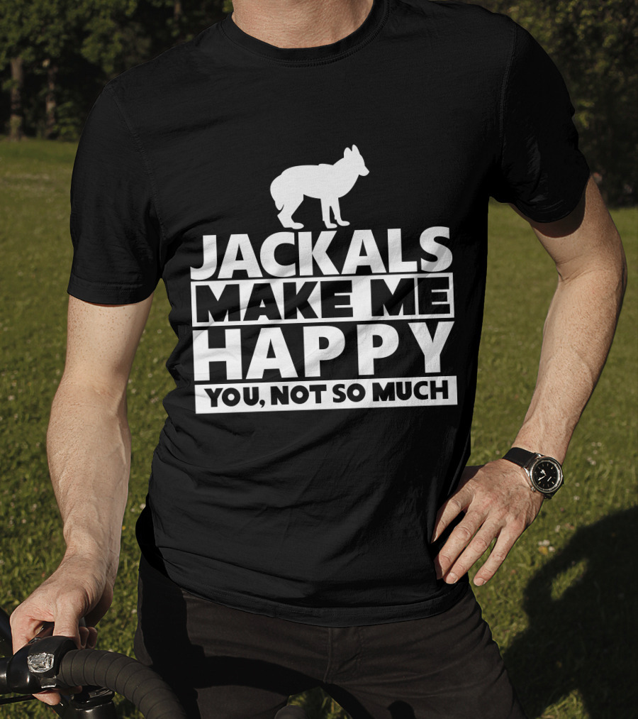Fhyrajackal Jackals Make Me Happy You, Not So Much T-Shirt