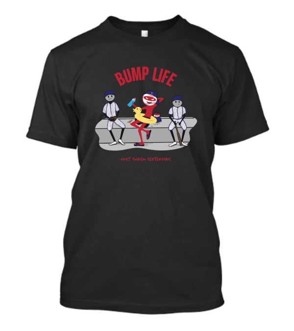 Bump Life Just Threw Yesterday Rob Friedman Baseball T-Shirt