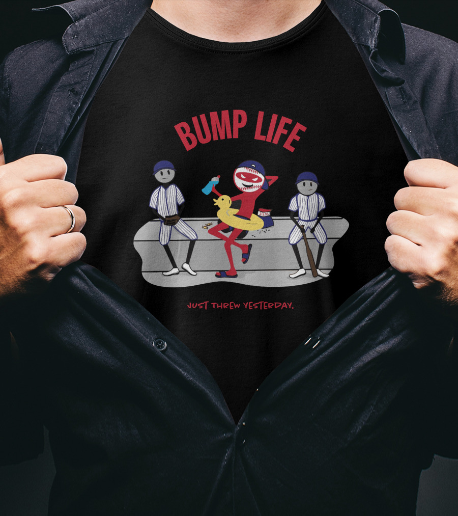 Bump Life Just Threw Yesterday Rob Friedman Baseball T-Shirt