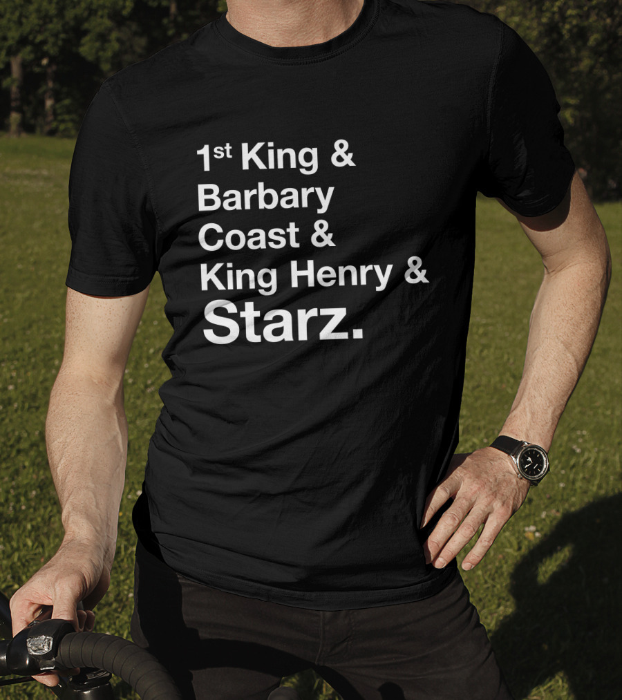 1st King And Barbary Coast And King Henry And Starz T-Shirt