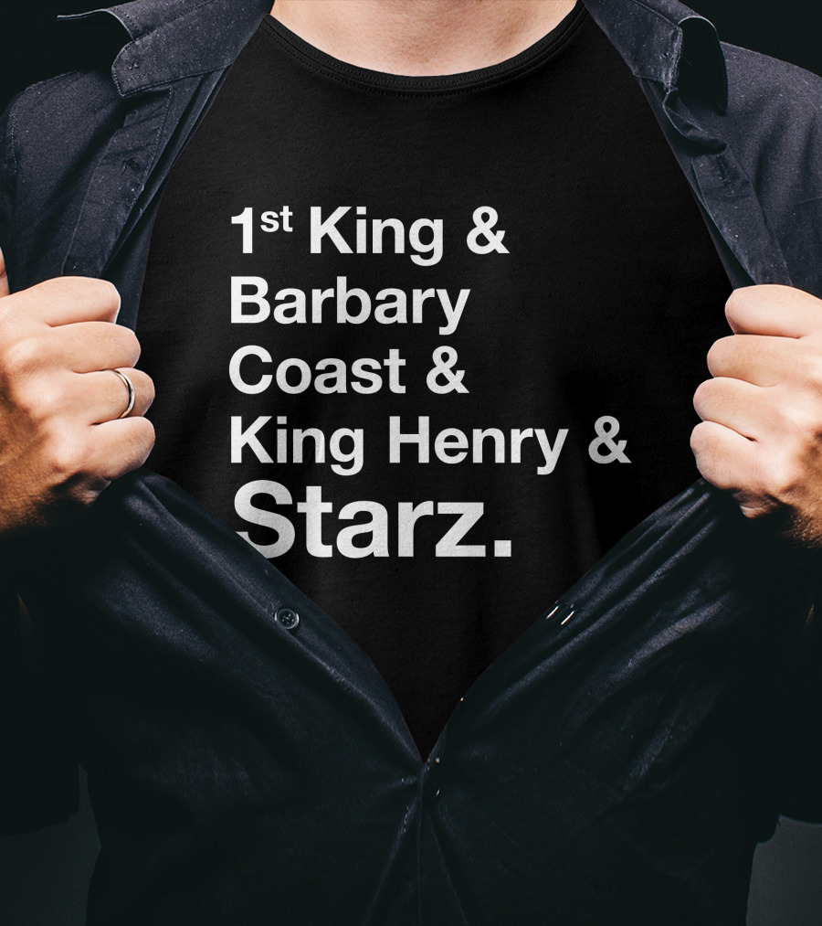 1st King And Barbary Coast And King Henry And Starz T-Shirt