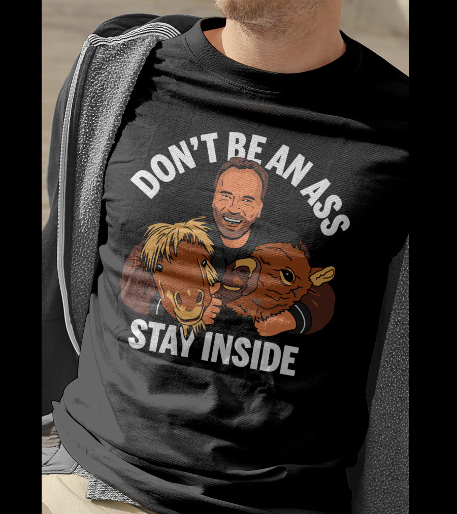 Don't Be An Ass Stay Inside Arnold Schwarzenegger T-Shirt