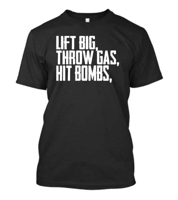 Lift Big Throw Gas Hit Bombs King Of Juco Ricky Fuzz Balls Merch T-Shirt