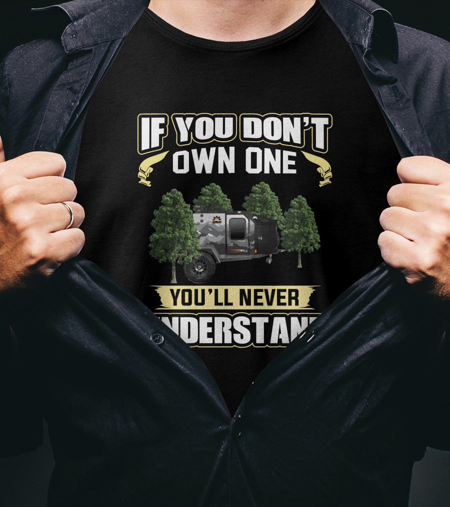 If You Don't Own One You'll Never Understand Off Grid Trailer T-Shirt