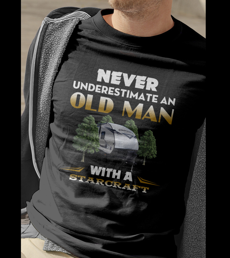 NEVER UNDERESTIMATE AN OLD MAN WITH A STARCRAFT RV T-Shirt