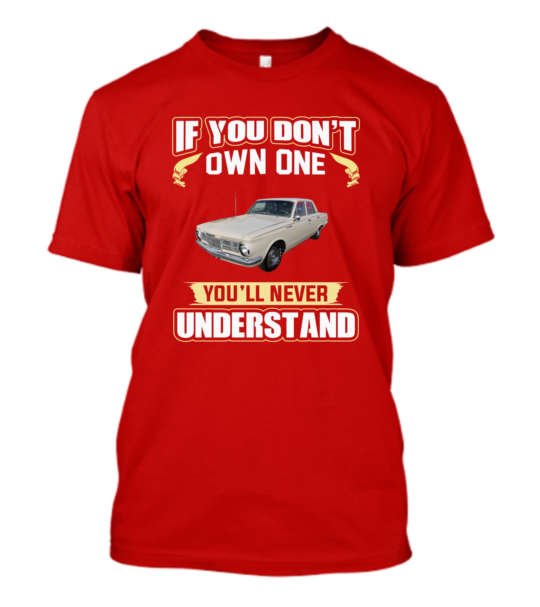 If You Don't Own One Plymouth Valiant You'll Never Understand T-Shirt